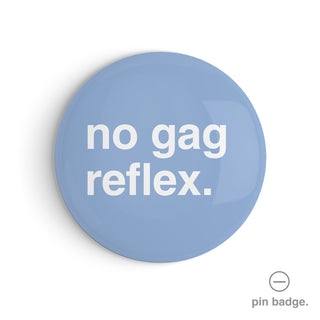 "No Gag Reflex" Pin Badge