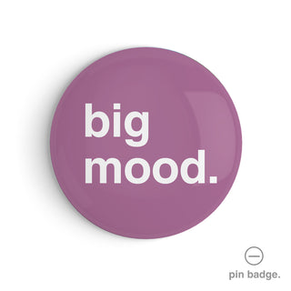"Big Mood" Pin Badge