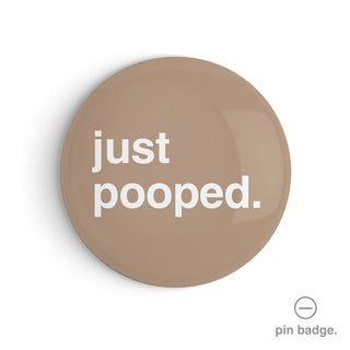 "Just Pooped" Pin Badge
