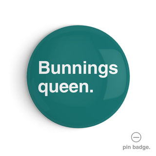 "Bunnings Queen" Pin Badge