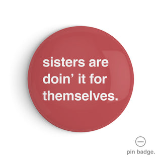 "Sisters Are Doin' It for Themselves" Pin Badge