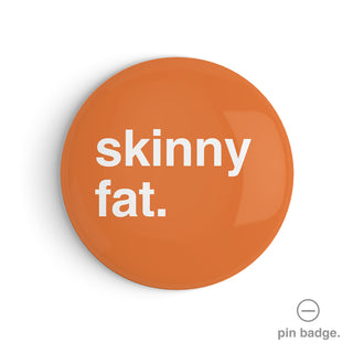 "Skinny Fat" Pin Badge