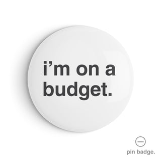 "I'm on a Budget" Pin Badge