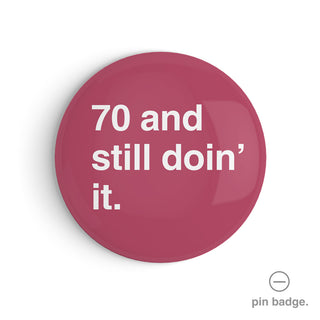 "70 and Still Doin' It" Pin Badge