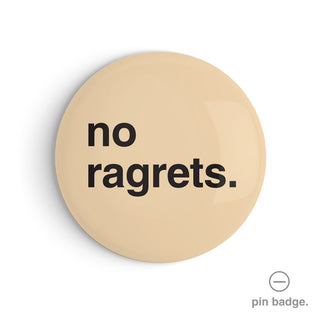 "No Ragrets" Pin Badge
