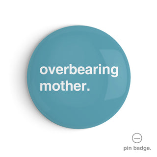 "Overbearing Mother" Pin Badge