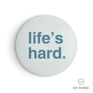 "Life's Hard" Pin Badge
