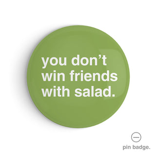 "You Don't Win Friends With Salad" Pin Badge