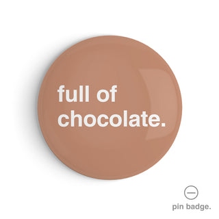 "Full of Chocolate" Pin Badge