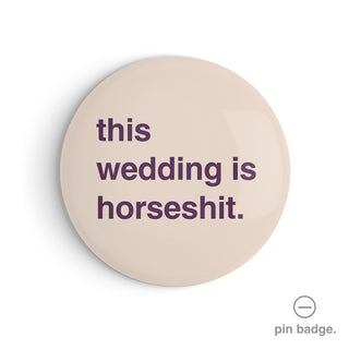 "This Wedding is Horseshit" Pin Badge