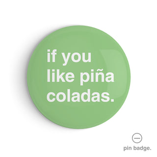 "If You Like Piña Coladas" Pin Badge