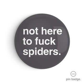 "Not Here to Fuck Spiders" Pin Badge