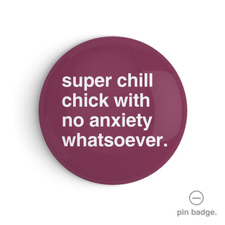 "Super Chill Chick With No Anxiety Whatsoever" Pin Badge