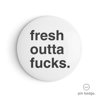 "Fresh Outta Fucks" Pin Badge