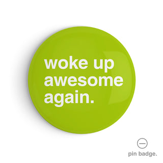 "Woke Up Awesome Again" Pin Badge