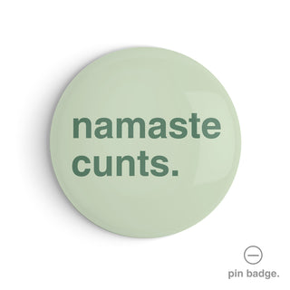 "Namaste Cunts" Pin Badge