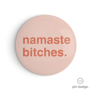 "Namaste Bitches" Pin Badge