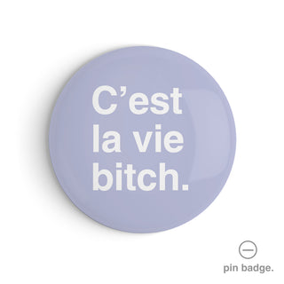 "C'est La Vie Bitch" Pin Badge