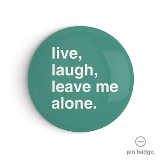 "Live, Laugh, Leave Me Alone" Pin Badge