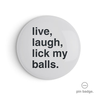 "Live, Laugh, Lick My Balls" Pin Badge