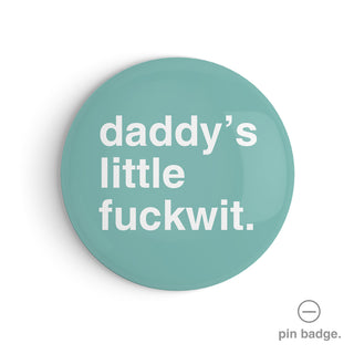 "Daddy's Little Fuckwit" Pin Badge
