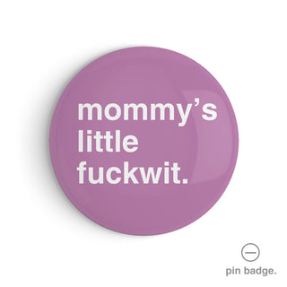 "Mommy's Little Fuckwit" Pin Badge
