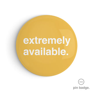 "Extremely Available" Pin Badge