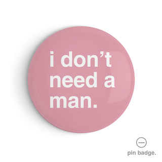 "I Don't Need a Man" Pin Badge