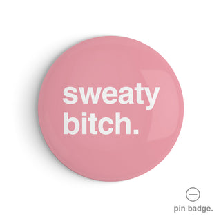 "Sweaty Bitch" Pin Badge