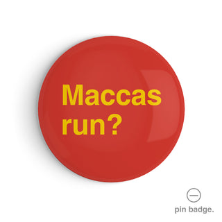 "Maccas Run?" Pin Badge