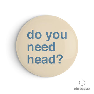 "Do You Need Head?" Pin Badge
