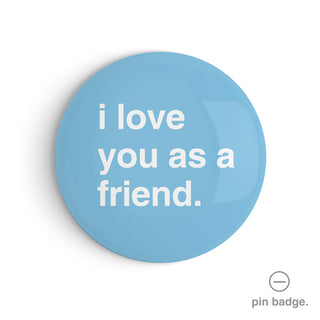 "I Love You as a Friend" Pin Badge