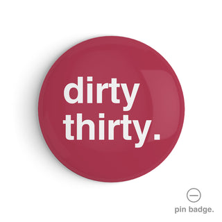"Dirty Thirty" Pin Badge