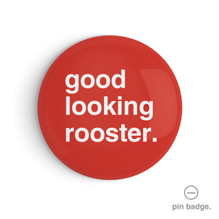 "Good Looking Rooster" Pin Badge