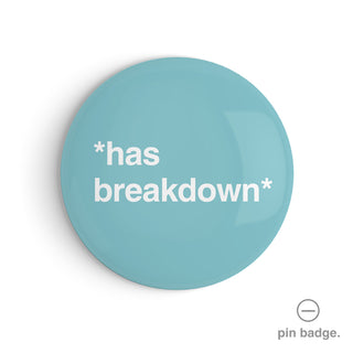 "*Has Breakdown*" Pin Badge