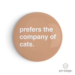 "Prefers the Company of Cats" Pin Badge