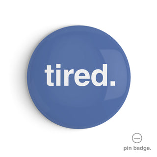 "Tired" Pin Badge