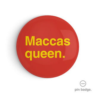 "Maccas Queen" Pin Badge
