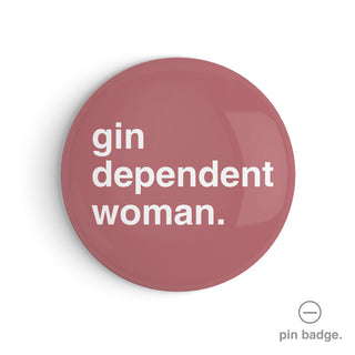 "Gin Dependent Woman" Pin Badge