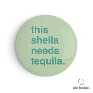 "This Sheila Needs Tequila" Pin Badge