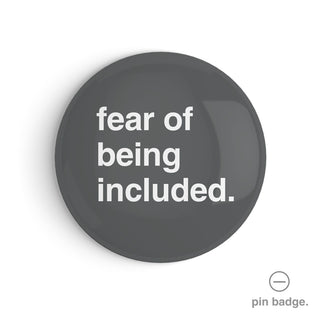 "Fear of Being Included" Pin Badge