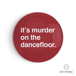 "It's Murder on the Dancefloor" Pin Badge