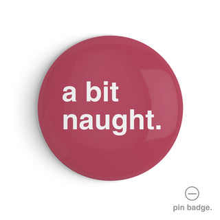 "A Bit Naught" Pin Badge