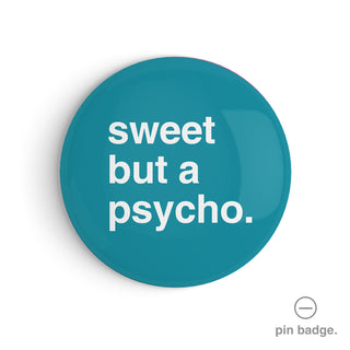 "Sweet but a Psycho" Pin Badge