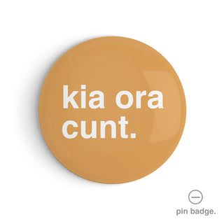 "Kia Ora Cunt" Pin Badge