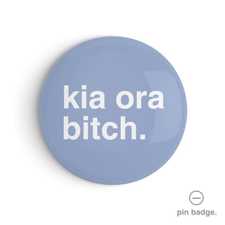 "Kia Ora Bitch" Pin Badge