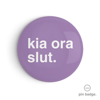 "Kia Ora Slut" Pin Badge