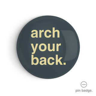 "Arch Your Back" Pin Badge