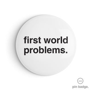 "First World Problems" Pin Badge