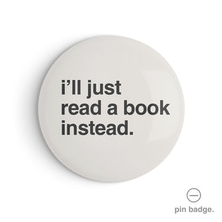"I'll Just Read a Book Instead" Pin Badge